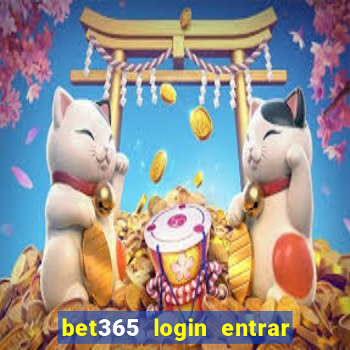 bet365 login entrar agora direto